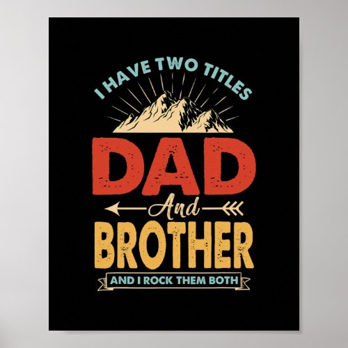 Mens I Have Two Titles Dad And Brother Funny Poster