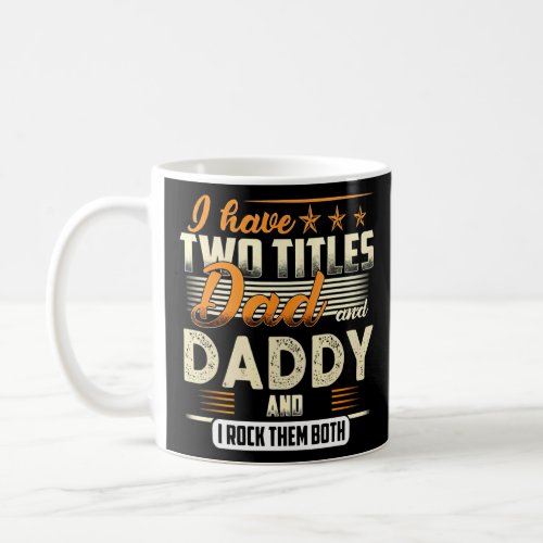Mens I Have Two Titles Dad And Daddy And I Rock Th Coffee Mug