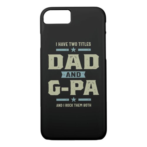 Mens I Have Two Titles Dad and G_Pa iPhone 87 Case