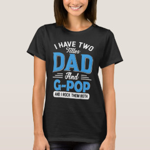 Mens I Have Two Titles Dad And G Pop  Grandpa Fath T-Shirt