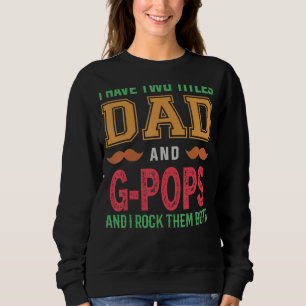 Mens I Have Two Titles Dad And G Pops Grandpa Fat Sweatshirt