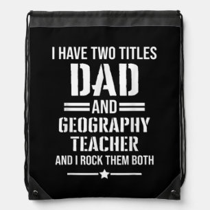Mens I Have Two Titles Dad And Geography Teacher Drawstring Bag