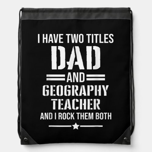 Mens I Have Two Titles Dad And Geography Teacher Drawstring Bag