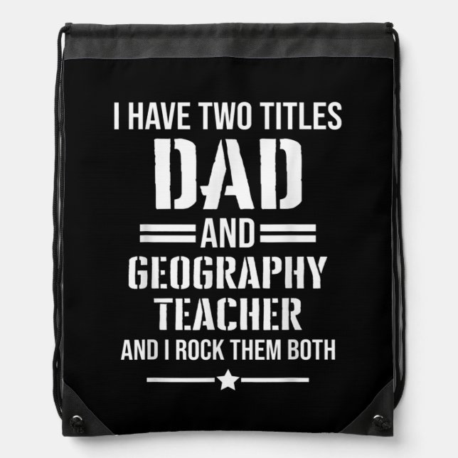 Mens I Have Two Titles Dad And Geography Teacher Drawstring Bag (Front)