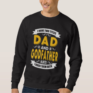 Mens I Have Two Titles Dad And Godfather Vinatge F Sweatshirt
