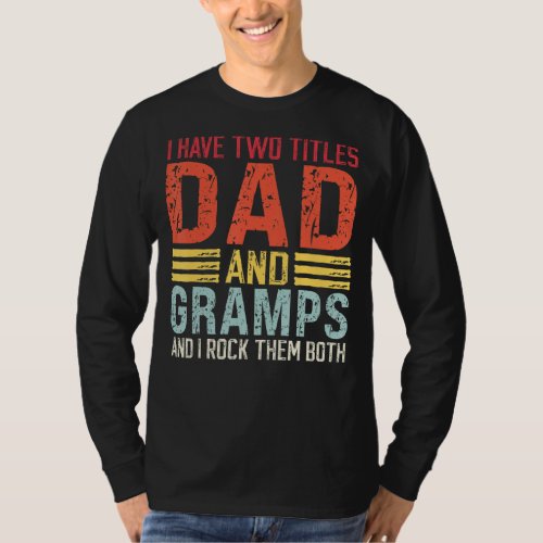 Mens I Have Two Titles Dad And Gramps Dad  Gramps T_Shirt