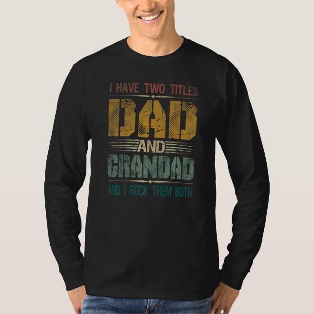 Mens I Have Two Titles Dad And Grandad  Fathers Da T-Shirt (Front)
