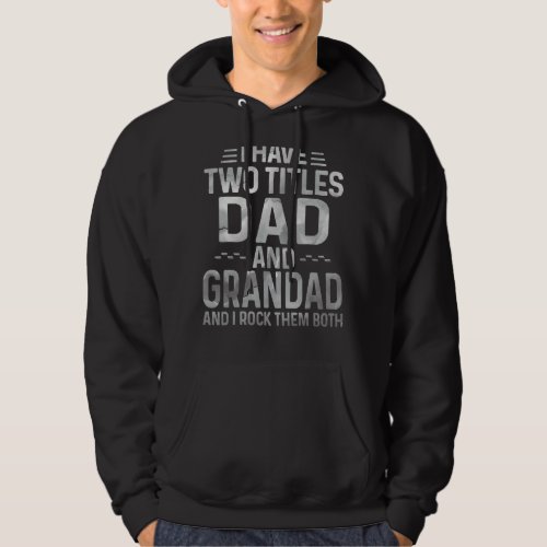 Mens  I Have Two Titles Dad And Grandad I Rock The Hoodie