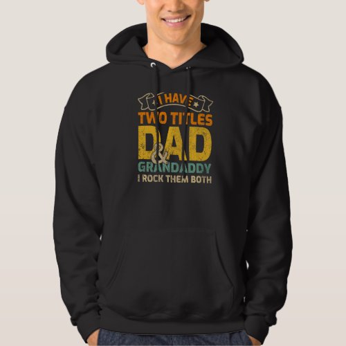 Mens I Have Two Titles Dad And Grandaddy Fathers  Hoodie