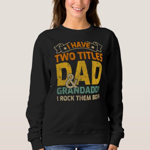 Mens I Have Two Titles Dad And Grandaddy Fathers  Sweatshirt