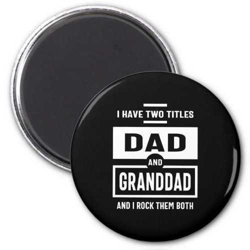 Mens I Have Two Titles Dad and Granddad Gift Magnet