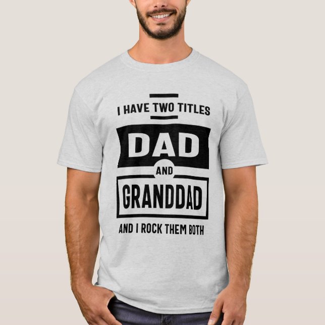 Mens I Have Two Titles Dad and Granddad Gift T-Shirt (Front)