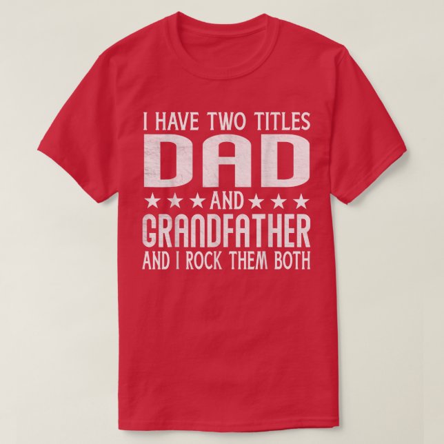 Mens I Have Two Titles Dad And Grandfather Fathers T-Shirt (Design Front)