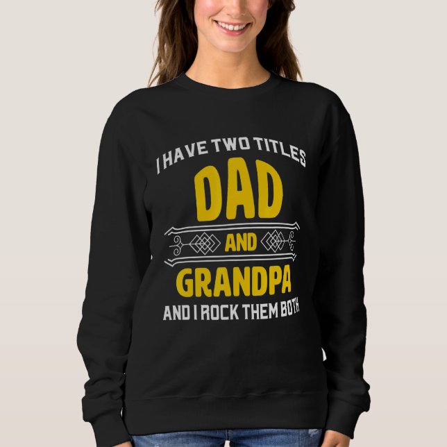 Mens I Have Two Titles Dad And Grandpa And I Rock  Sweatshirt (Front)
