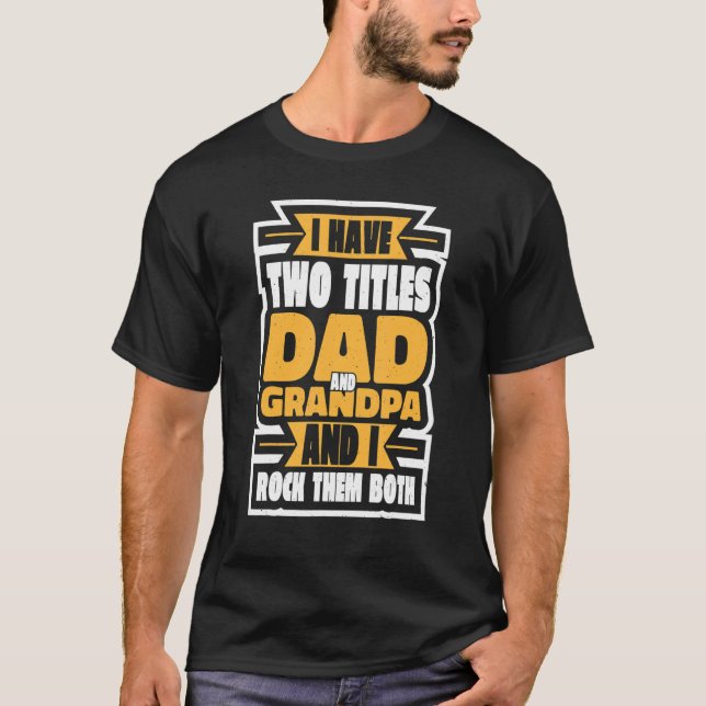 Mens I Have Two Titles Dad And Grandpa And I Rock  T-Shirt (Front)