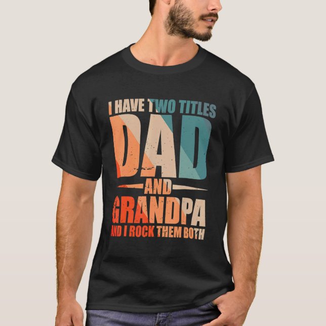 Mens I Have Two Titles Dad And Grandpa And I Rock  T-Shirt (Front)