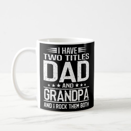 Mens I Have Two Titles Dad And Grandpa Retro Fathe Coffee Mug