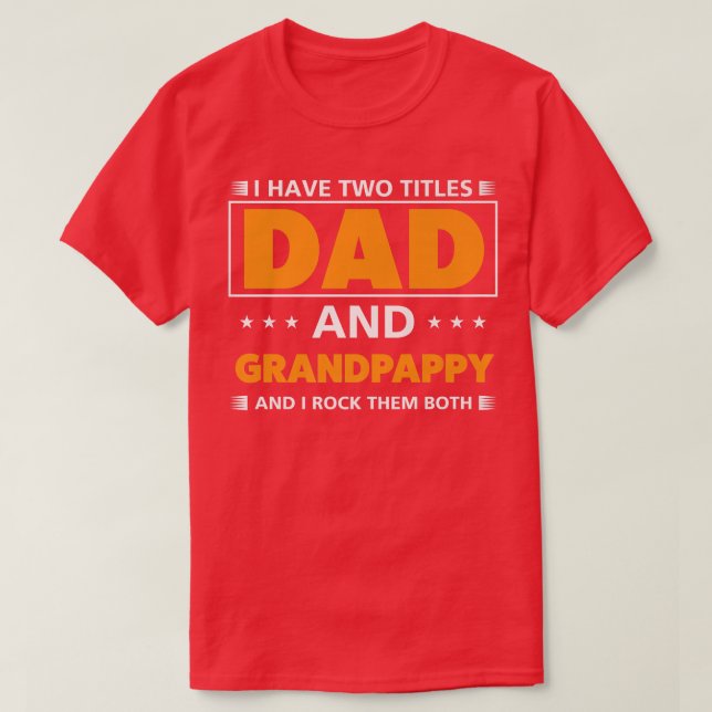 Mens I have two titles Dad and Grandpappy for Gran T-Shirt (Design Front)