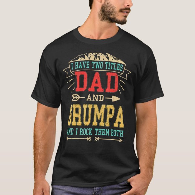 Mens I Have Two Titles Dad And Grumpa   Fathers Da T-Shirt (Front)