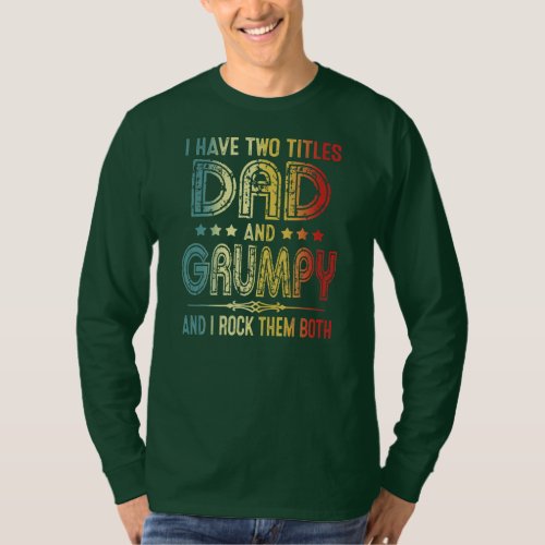 Mens I Have Two Titles Dad And Grumpy Vintage Dad T_Shirt