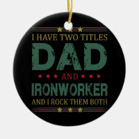 Mens I Have Two Titles Dad And Ironworker Funny