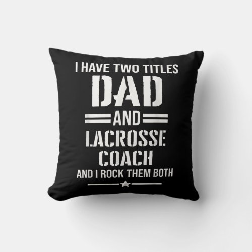 Mens I Have Two Titles Dad And Lacrosse Coach Throw Pillow