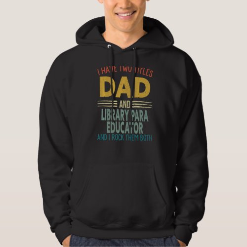 Mens I Have Two Titles Dad And Library Para Educat Hoodie