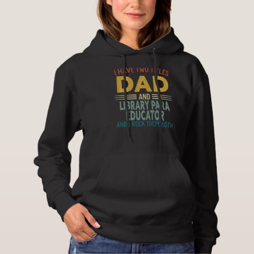 Mens I Have Two Titles Dad And Library Para Educat Hoodie