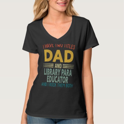 Mens I Have Two Titles Dad And Library Para Educat T_Shirt