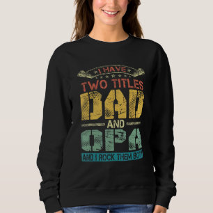 Mens I Have Two Titles Dad And Opa  Funny Fathers  Sweatshirt