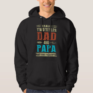 Mens I Have Two Titles Dad And Papa  Fathers Day   Hoodie
