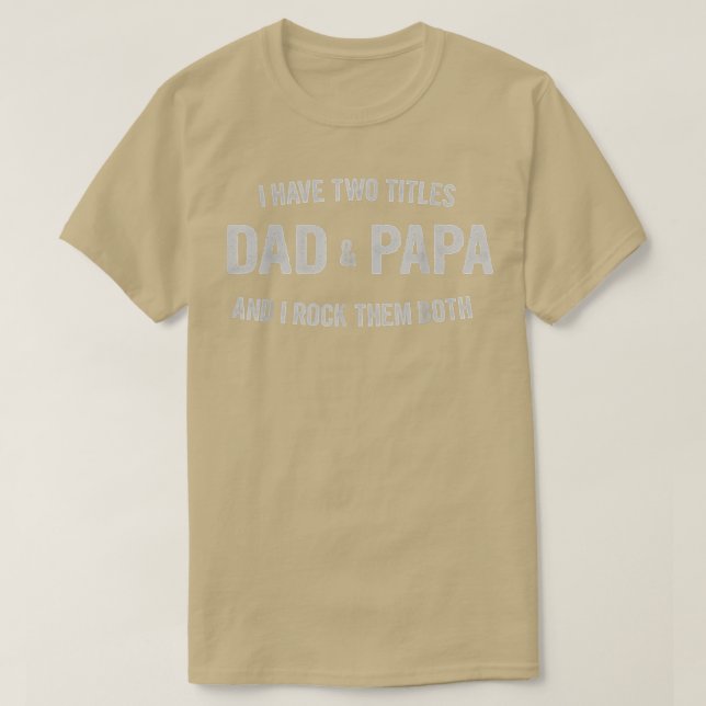 Mens I Have Two Titles Dad And Papa Funny Father's T-Shirt (Design Front)
