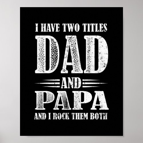 Mens I Have Two Titles Dad and Papa Funny Poster