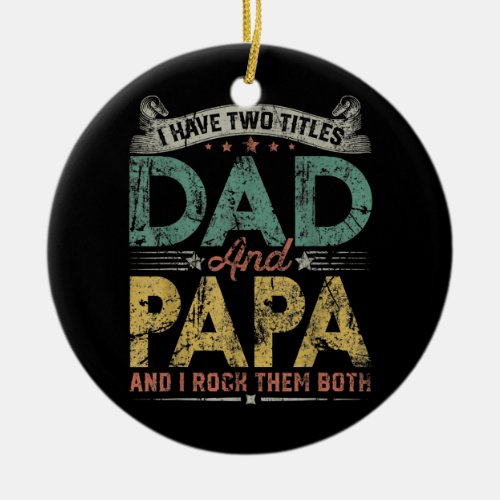 Mens I Have Two Titles Dad And Papa Vintage Ceramic Ornament