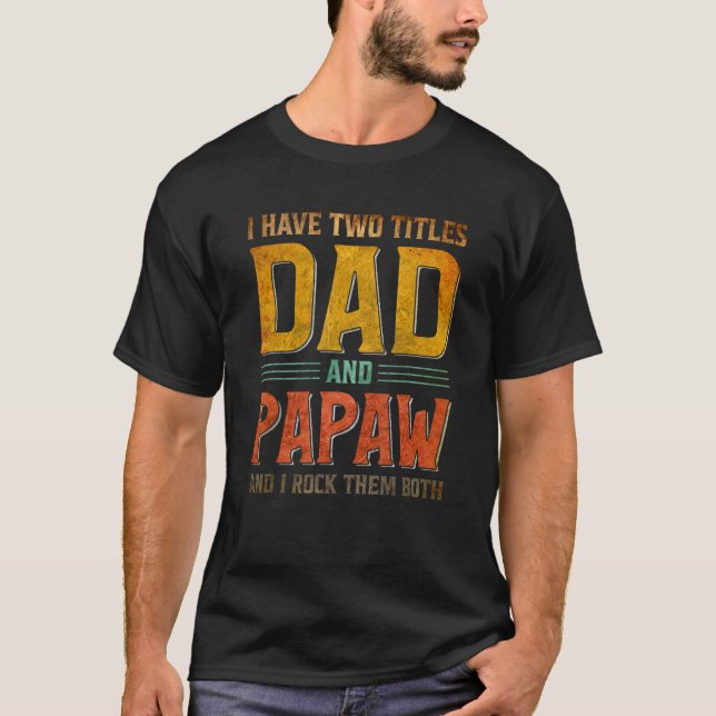 Mens I Have Two Titles Dad And PaPaw   Fathers Day T-Shirt (Front)