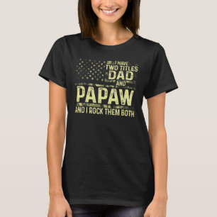Mens I Have Two Titles Dad And Papaw I Rock Them B T-Shirt