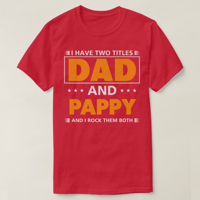 Mens I have two titles Dad and Pappy for Grandpa  T-Shirt (Design Front)