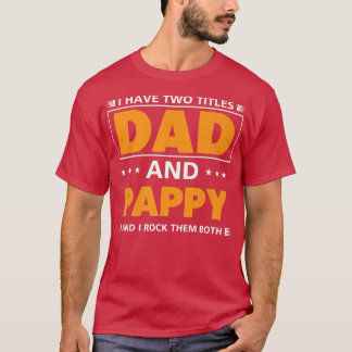 Mens I have two titles Dad and Pappy for Grandpa T-Shirt