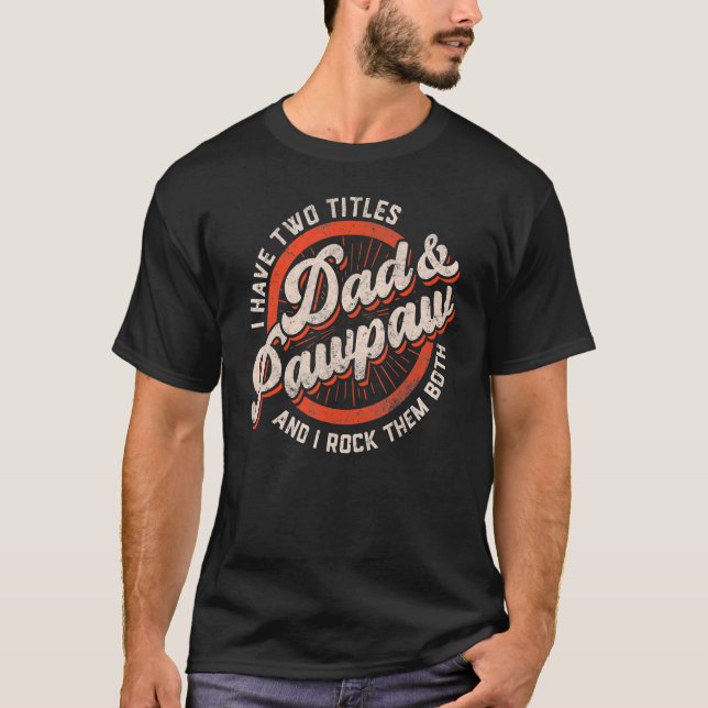 Mens I Have Two Titles Dad And Pawpaw And I Rock T T-Shirt (Front)