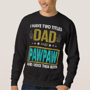Mens I Have Two Titles Dad And Pawpaw   Father's D Sweatshirt