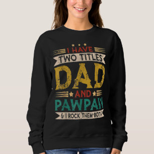Mens I Have Two Titles Dad And Pawpaw Father's Day Sweatshirt