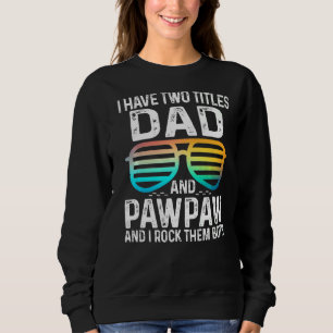 Mens I Have Two Titles Dad And Pawpaw I Rock Them  Sweatshirt