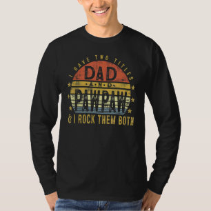 Mens I Have Two Titles Dad And Pawpaw I Rock Them T-Shirt