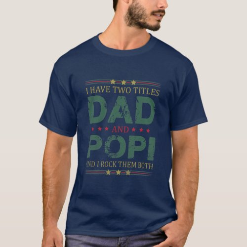 Mens I Have Two Titles Dad And Popi Funny Fathers T_Shirt
