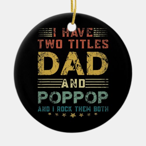Mens I Have Two Titles Dad And Poppop And I Rock Ceramic Ornament