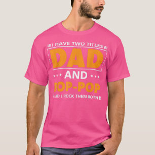 Mens I have two titles Dad and PopPop for Grandpa T-Shirt