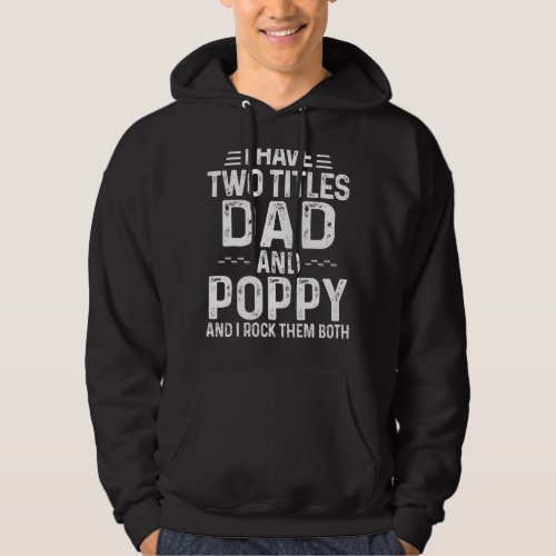 Mens I Have Two Titles Dad And Poppy I Rock Them B Hoodie