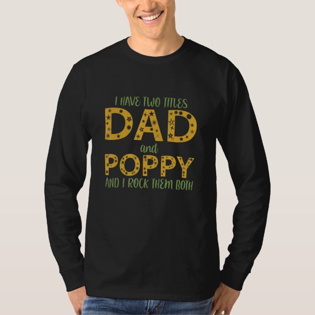Mens I Have Two Titles Dad And Poppy I Rock Them B T-Shirt (Front)