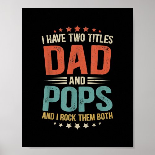 Mens I Have Two Titles Dad And Pops Funny Fathers Poster