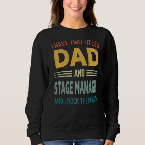 Mens I Have Two Titles Dad And Stage Manager Vinta Sweatshirt